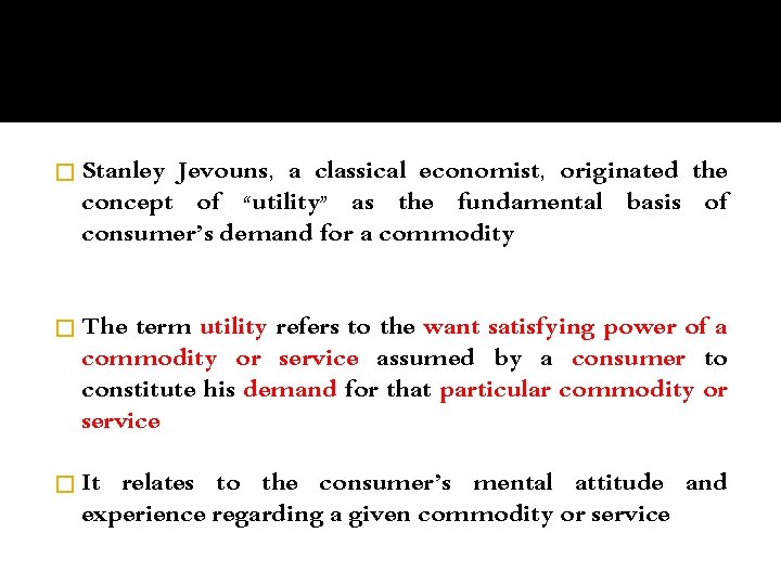 � Stanley Jevouns, a classical economist, originated the concept of “utility” as the fundamental