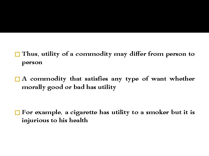 � Thus, utility of a commodity may differ from person to person �A commodity