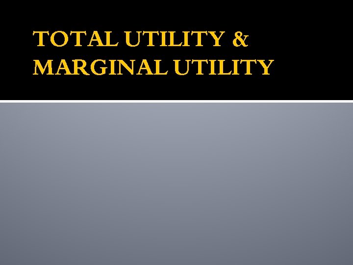 TOTAL UTILITY & MARGINAL UTILITY 