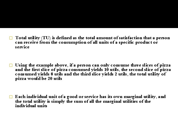 � Total utility (TU) is defined as the total amount of satisfaction that a