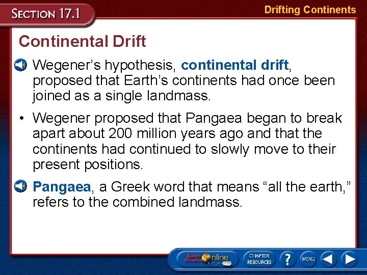 Drifting Continents Continental Drift • Wegener’s hypothesis, continental drift, proposed that Earth’s continents had