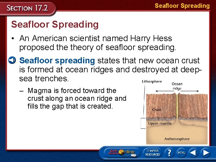 Seafloor Spreading • An American scientist named Harry Hess proposed theory of seafloor spreading.