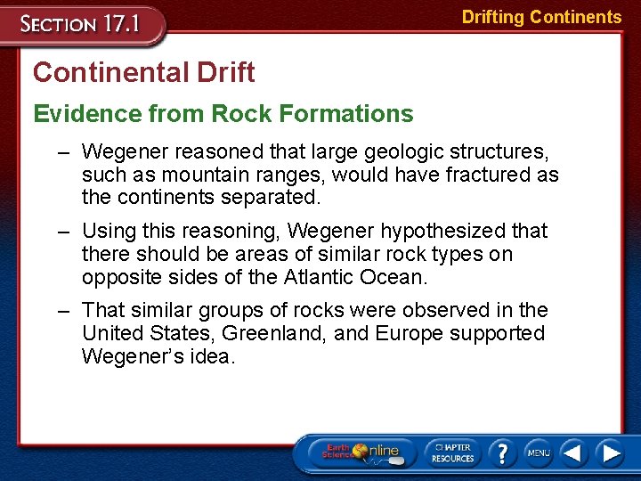 Drifting Continents Continental Drift Evidence from Rock Formations – Wegener reasoned that large geologic