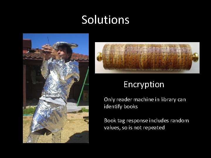 Solutions Encryption Only reader machine in library can identify books Book tag response includes