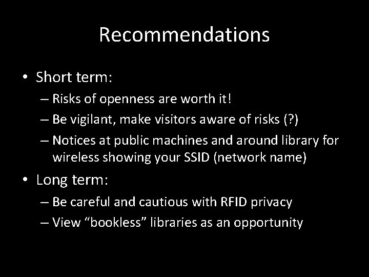 Recommendations • Short term: – Risks of openness are worth it! – Be vigilant,