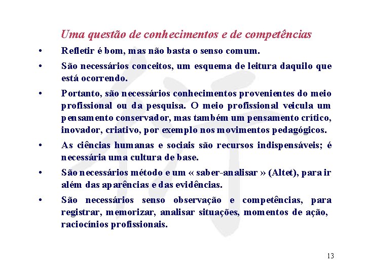 Uma questão de conhecimentos e de competências • • • Refletir é bom, mas