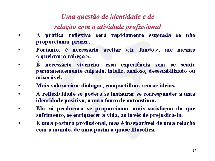 Uma questão de identidade e de relação com a atividade profissional • • A