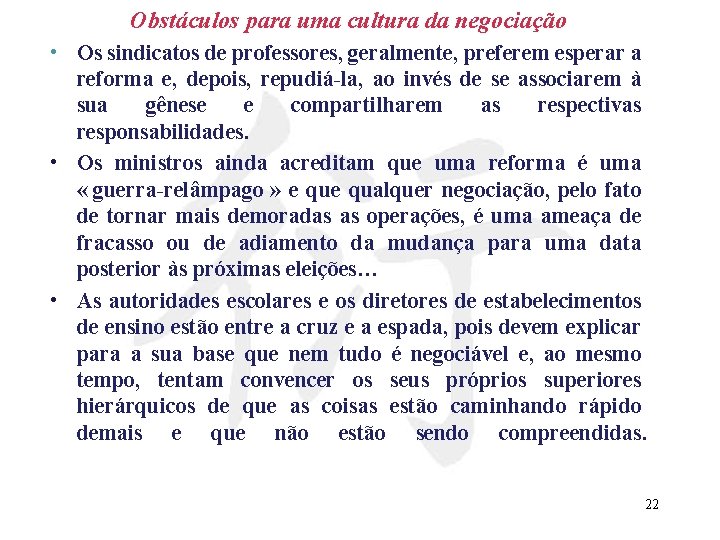 Obstáculos para uma cultura da negociação • Os sindicatos de professores, geralmente, preferem esperar