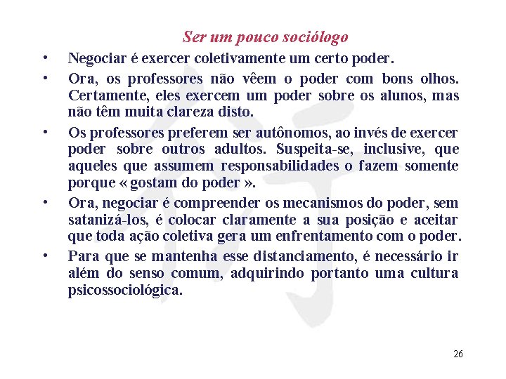 Ser um pouco sociólogo • • • Negociar é exercer coletivamente um certo poder.