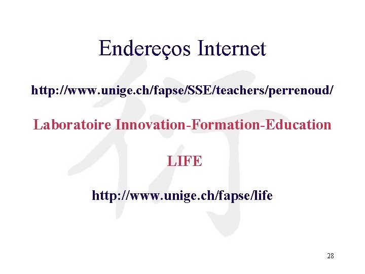 Endereços Internet http: //www. unige. ch/fapse/SSE/teachers/perrenoud/ Laboratoire Innovation-Formation-Education LIFE http: //www. unige. ch/fapse/life 28