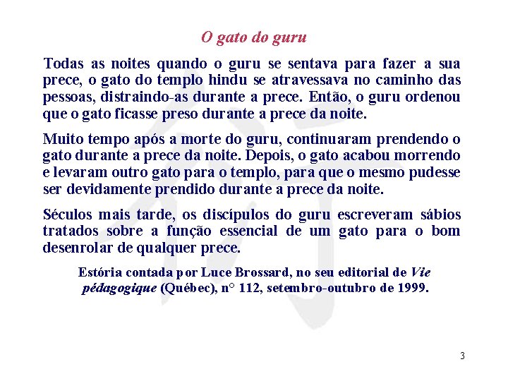 O gato do guru Todas as noites quando o guru se sentava para fazer