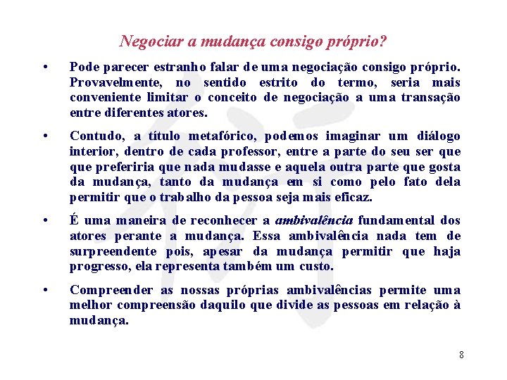 Negociar a mudança consigo próprio? • Pode parecer estranho falar de uma negociação consigo