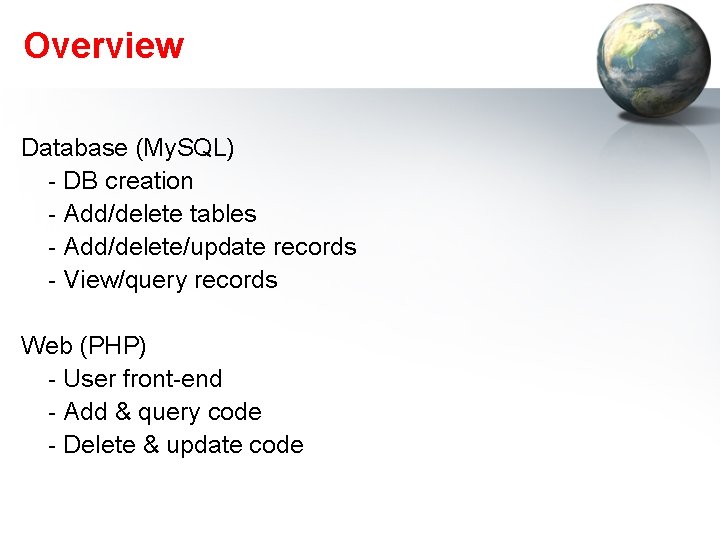 Overview Database (My. SQL) - DB creation - Add/delete tables - Add/delete/update records - Overview Database (My. SQL) - DB creation - Add/delete tables - Add/delete/update records -