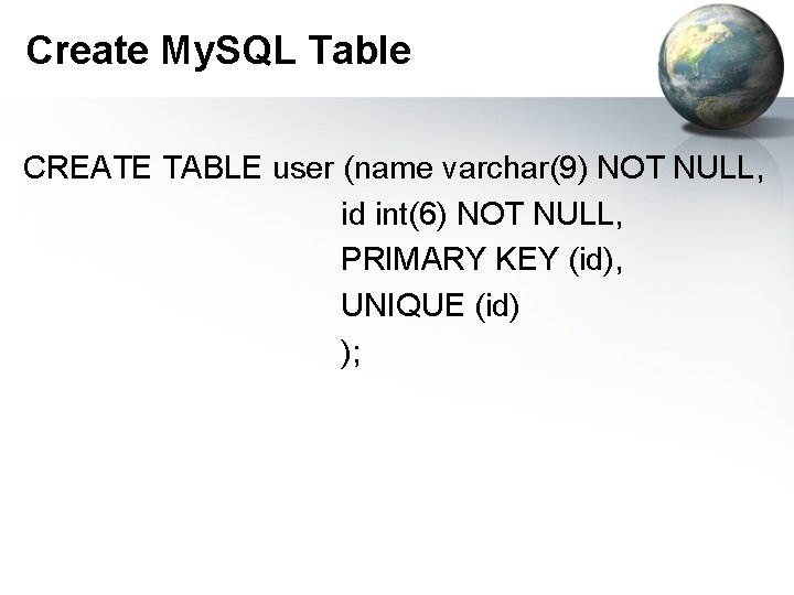 Create My. SQL Table CREATE TABLE user (name varchar(9) NOT NULL, id int(6) NOT Create My. SQL Table CREATE TABLE user (name varchar(9) NOT NULL, id int(6) NOT