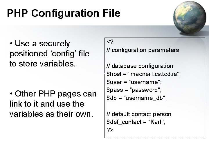 PHP Configuration File • Use a securely positioned ‘config’ file to store variables. • PHP Configuration File • Use a securely positioned ‘config’ file to store variables. •