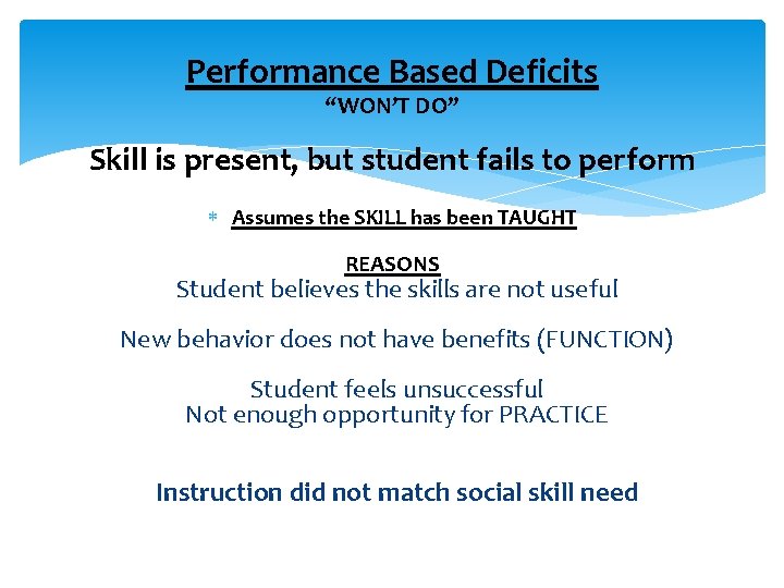 Performance Based Deficits “WON’T DO” Skill is present, but student fails to perform Assumes