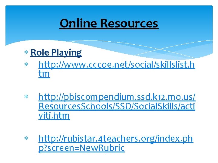 Online Resources Role Playing http: //www. cccoe. net/social/skillslist. h tm http: //pbiscompendium. ssd. k