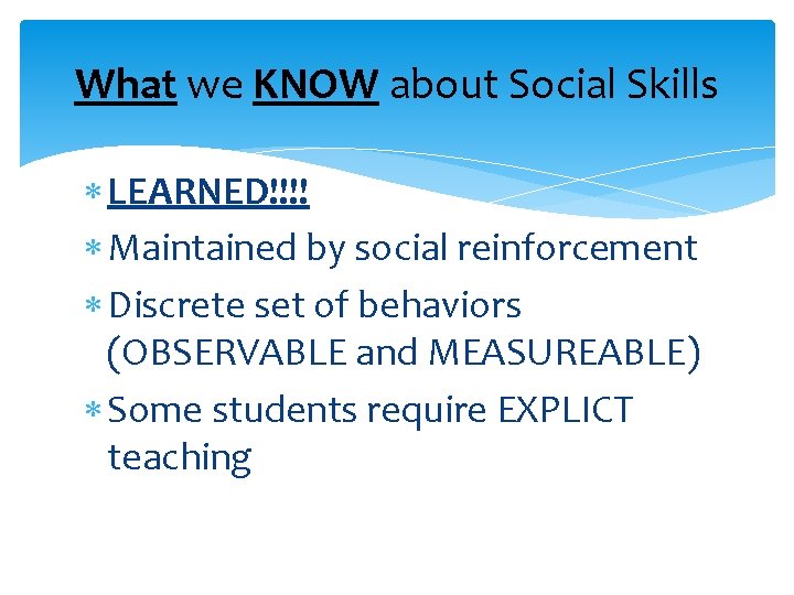 What we KNOW about Social Skills LEARNED!!!! Maintained by social reinforcement Discrete set of