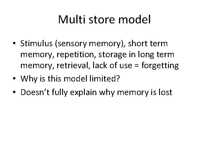 Multi store model • Stimulus (sensory memory), short term memory, repetition, storage in long