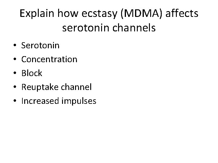 Explain how ecstasy (MDMA) affects serotonin channels • • • Serotonin Concentration Block Reuptake
