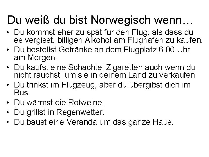 Du weiß du bist Norwegisch wenn… • Du kommst eher zu spät für den