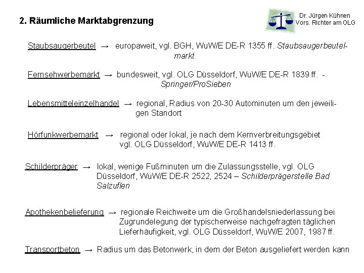 2. Räumliche Marktabgrenzung Dr. Jürgen Kühnen Vors. Richter am OLG Staubsaugerbeutel → europaweit, vgl.
