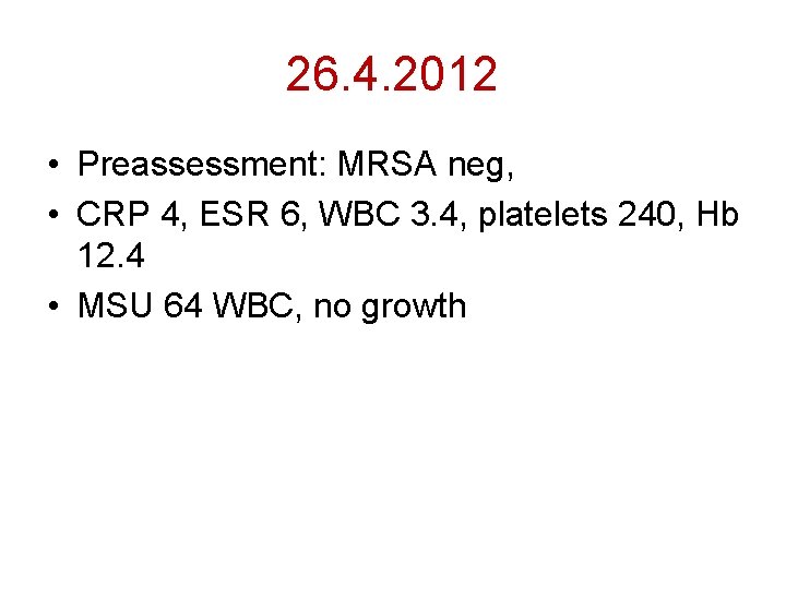 26. 4. 2012 • Preassessment: MRSA neg, • CRP 4, ESR 6, WBC 3.