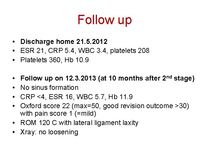 Follow up • Discharge home 21. 5. 2012 • ESR 21, CRP 5. 4,