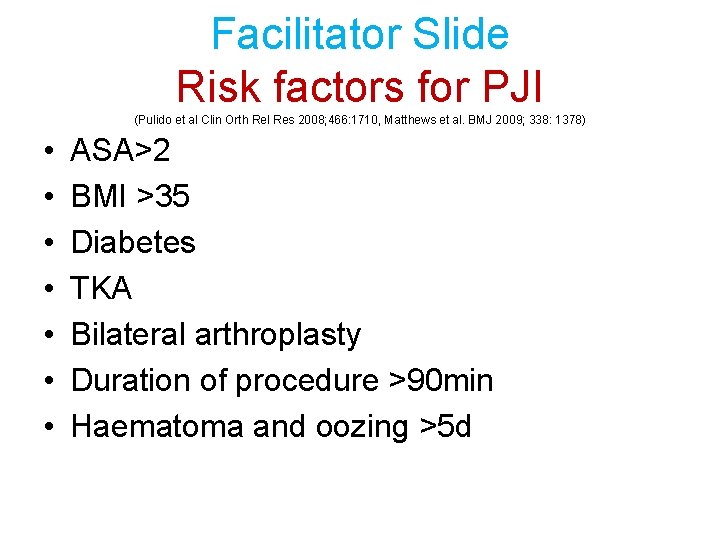 Facilitator Slide Risk factors for PJI (Pulido et al Clin Orth Rel Res 2008;