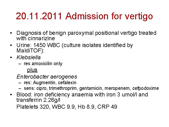 20. 11. 2011 Admission for vertigo • Diagnosis of benign paroxymal positional vertigo treated