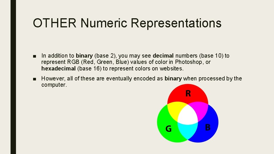 OTHER Numeric Representations ■ In addition to binary (base 2), you may see decimal OTHER Numeric Representations ■ In addition to binary (base 2), you may see decimal