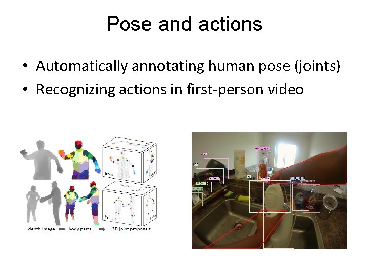 Pose and actions • Automatically annotating human pose (joints) • Recognizing actions in first-person