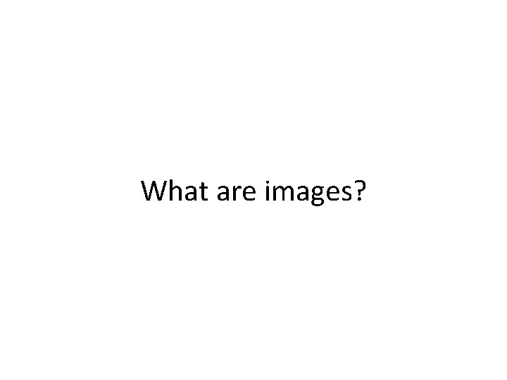What are images? 