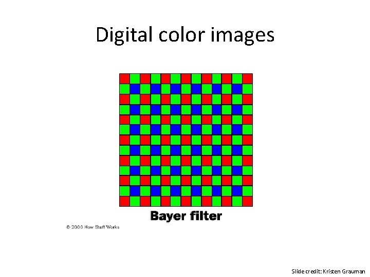 Digital color images Slide credit: Kristen Grauman 