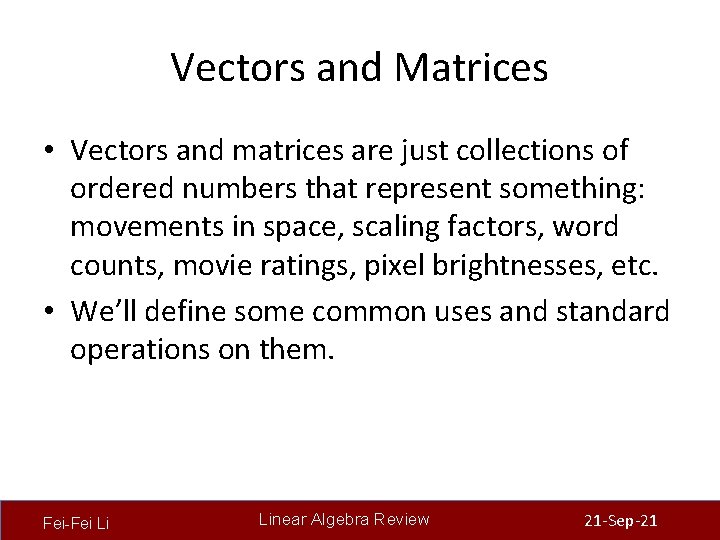 Vectors and Matrices • Vectors and matrices are just collections of ordered numbers that