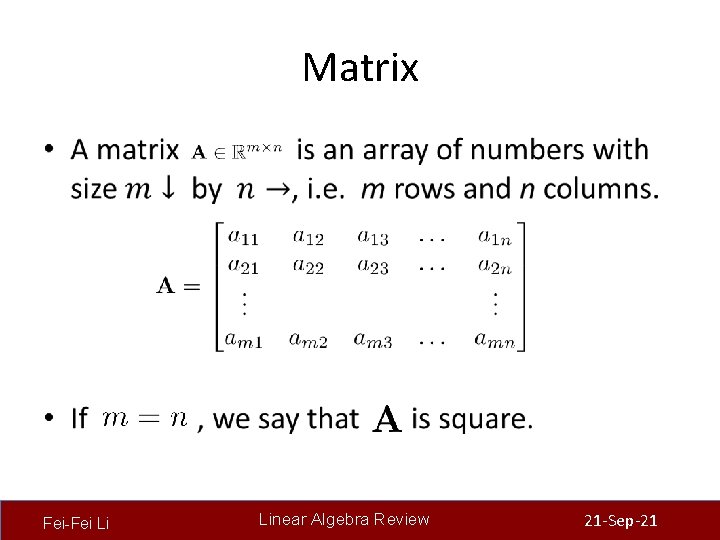 Matrix • Fei-Fei Li Linear Algebra Review 21 -Sep-21 