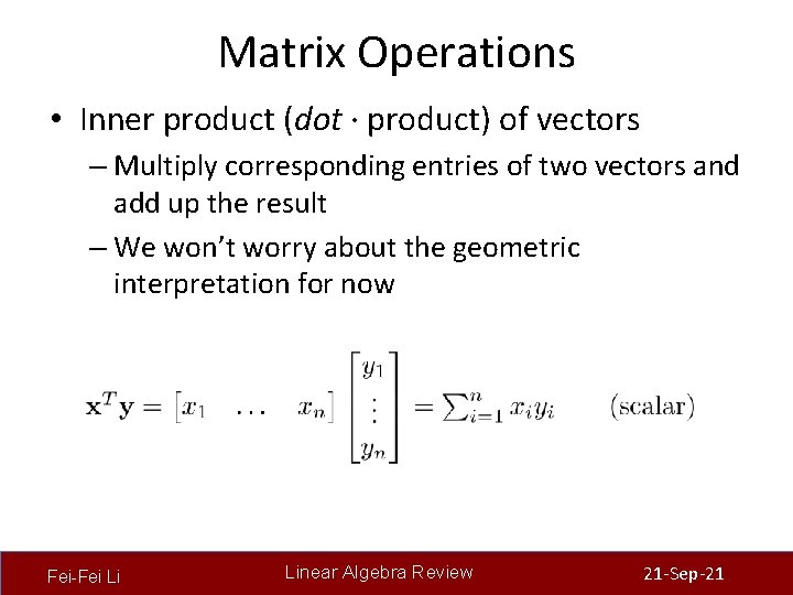 Matrix Operations • Inner product (dot · product) of vectors – Multiply corresponding entries