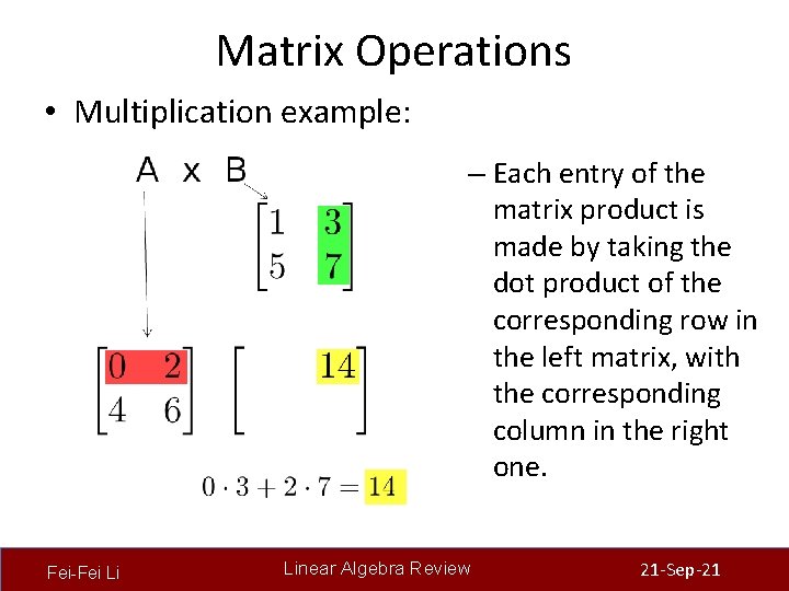 Matrix Operations • Multiplication example: – Each entry of the matrix product is made