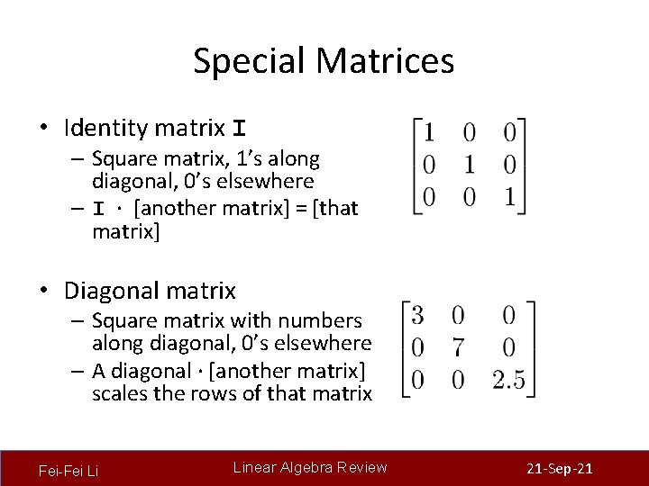 Special Matrices • Identity matrix I – Square matrix, 1’s along diagonal, 0’s elsewhere