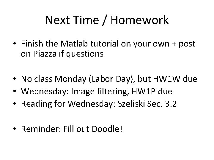 Next Time / Homework • Finish the Matlab tutorial on your own + post