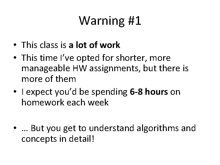 Warning #1 • This class is a lot of work • This time I’ve