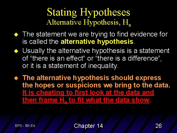 Stating Hypotheses Alternative Hypothesis, Ha u u u The statement we are trying to