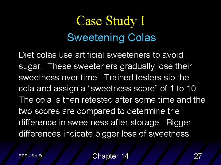 Case Study I Sweetening Colas Diet colas use artificial sweeteners to avoid sugar. These