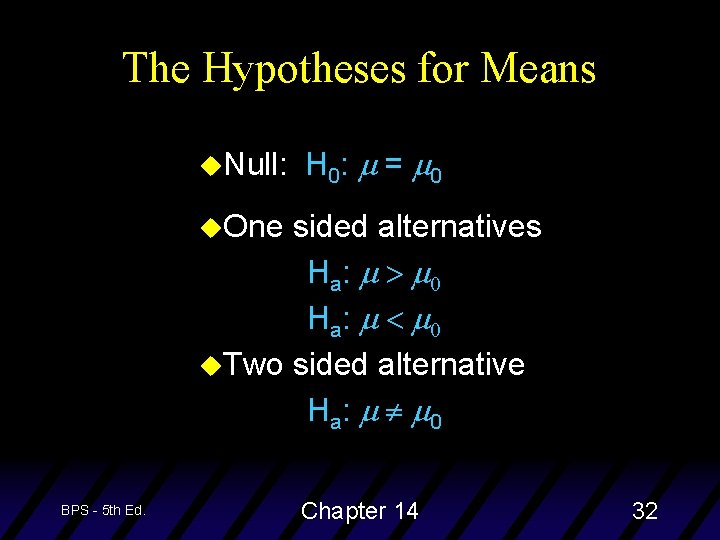 The Hypotheses for Means u. Null: H 0: m = m 0 u. One