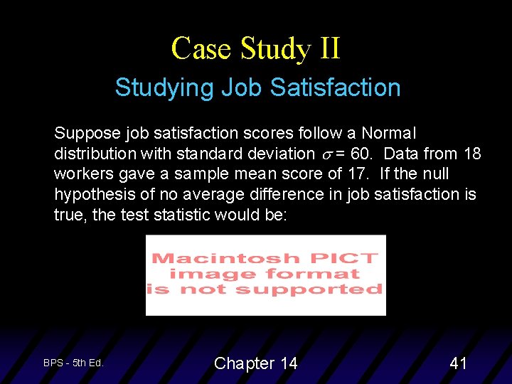 Case Study II Studying Job Satisfaction Suppose job satisfaction scores follow a Normal distribution