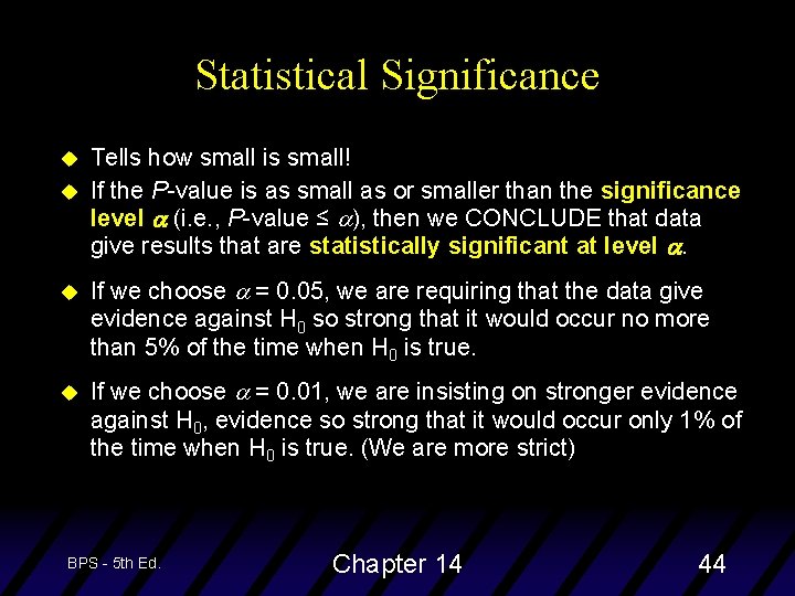 Statistical Significance u u Tells how small is small! If the P-value is as