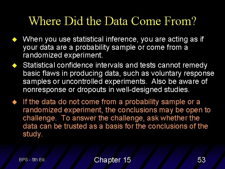 Where Did the Data Come From? u u u When you use statistical inference,
