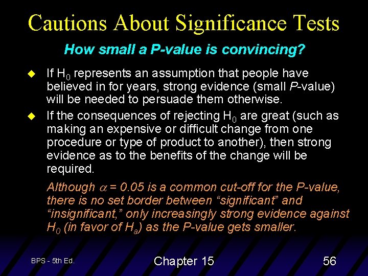 Cautions About Significance Tests How small a P-value is convincing? u u If H