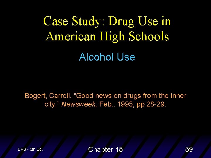 Case Study: Drug Use in American High Schools Alcohol Use Bogert, Carroll. “Good news