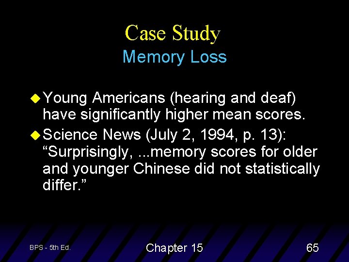 Case Study Memory Loss u Young Americans (hearing and deaf) have significantly higher mean